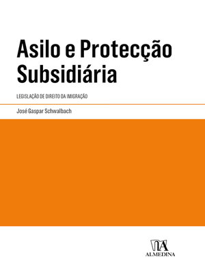 cover image of Asilo e Proteção Subsidiária--Legislação de Direito da Imigração